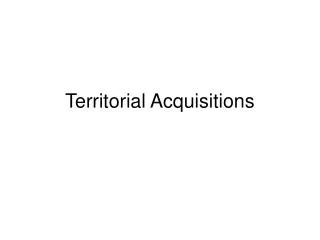 Territorial Acquisitions