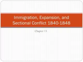 Immigration, Expansion, and Sectional Conflict 1840-1848