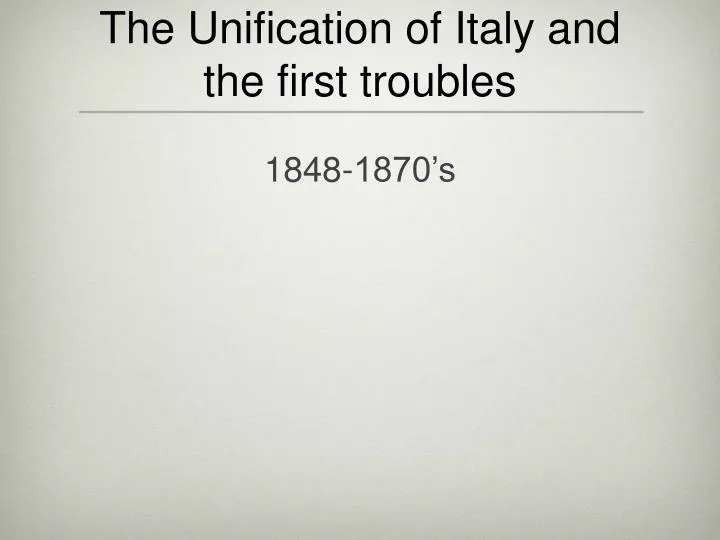 the unification of italy and the first troubles