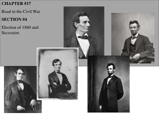 CHAPTER #17 Road to the Civil War SECTION #4 Election of 1860 and Secession