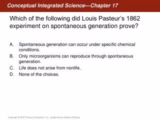 A.	Spontaneous generation can occur under specific chemical conditions.