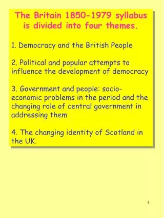 The Britain 1850-1979 syllabus is divided into four themes. 1. Democracy and the British People