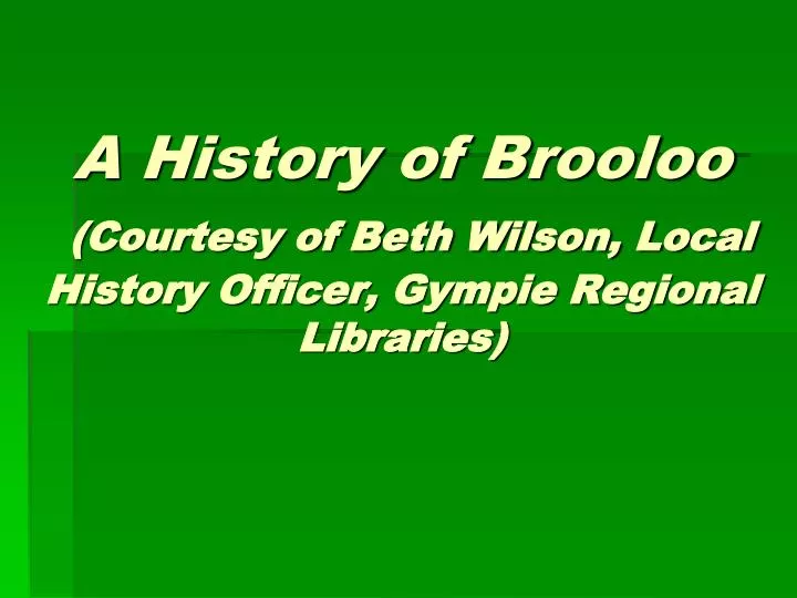a history of brooloo courtesy of beth wilson local history officer gympie regional libraries
