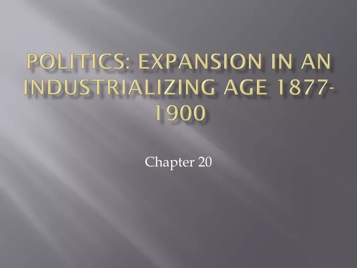 politics expansion in an industrializing age 1877 1900
