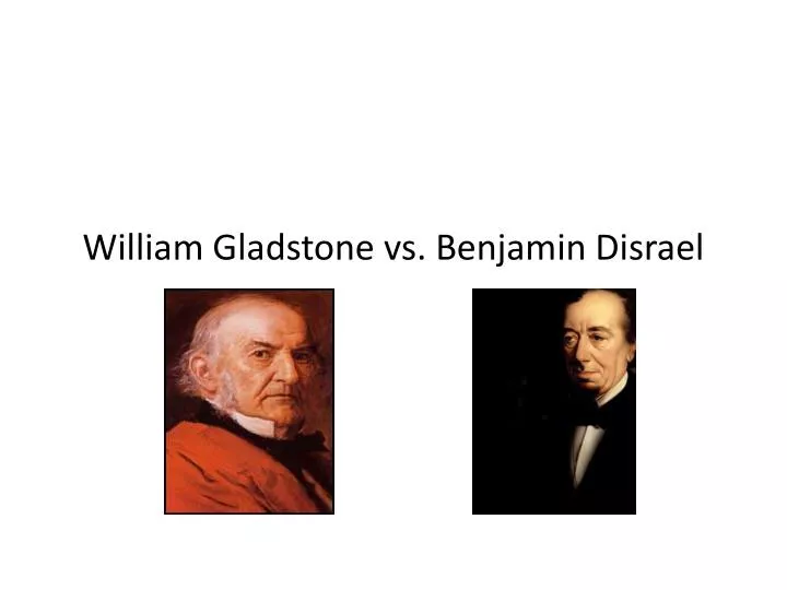 william gladstone vs benjamin disrael