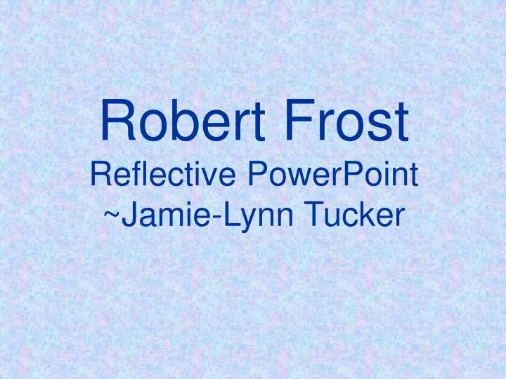 robert frost reflective powerpoint jamie lynn tucker