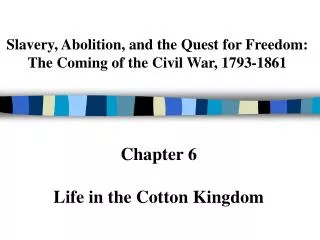 Slavery, Abolition, and the Quest for Freedom: The Coming of the Civil War, 1793-1861