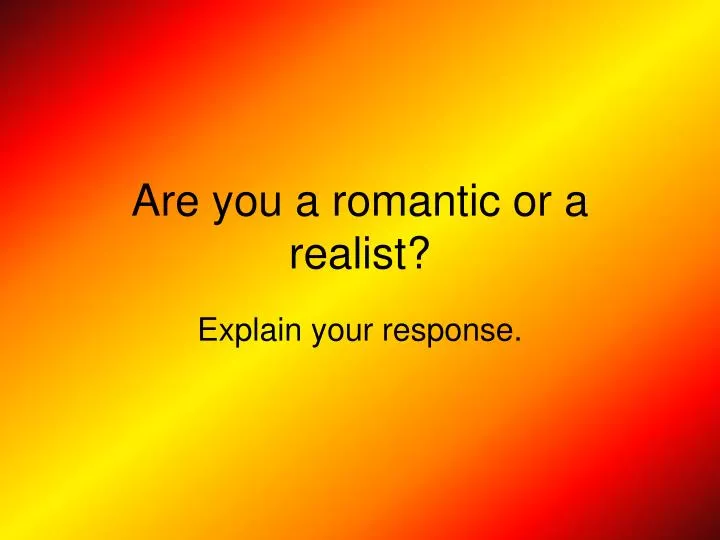 are you a romantic or a realist