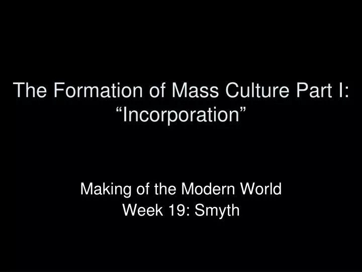 the formation of mass culture part i incorporation