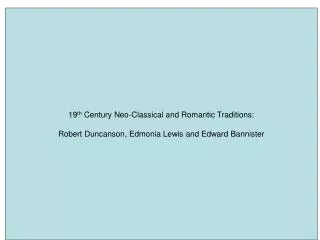 19 th Century Neo-Classical and Romantic Traditions: