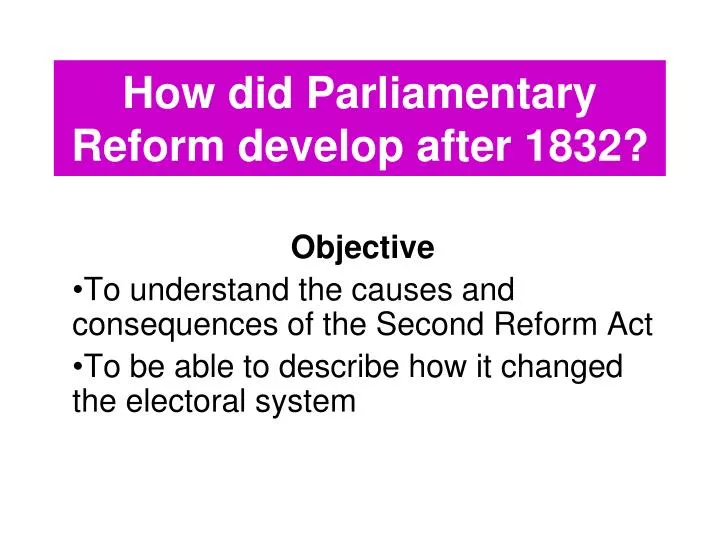 how did parliamentary reform develop after 1832