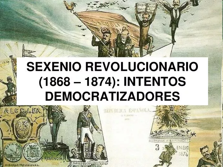 sexenio revolucionario 1868 1874 intentos democratizadores