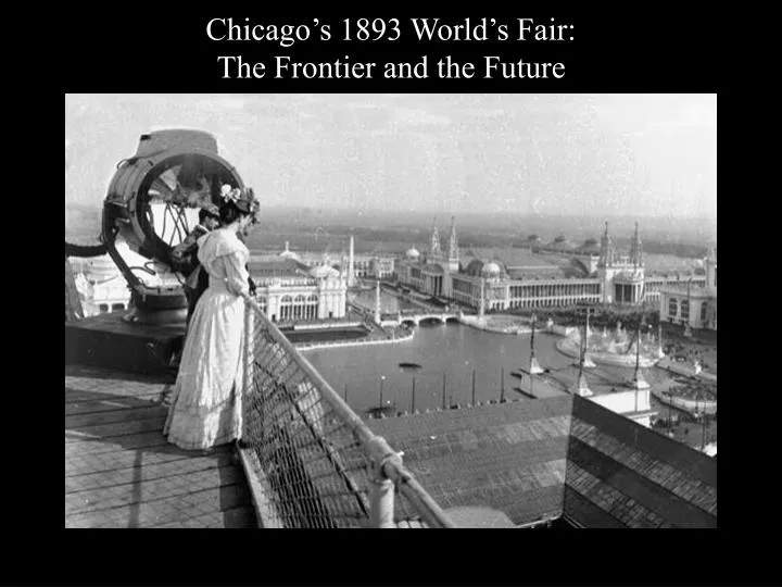 chicago s 1893 world s fair the frontier and the future