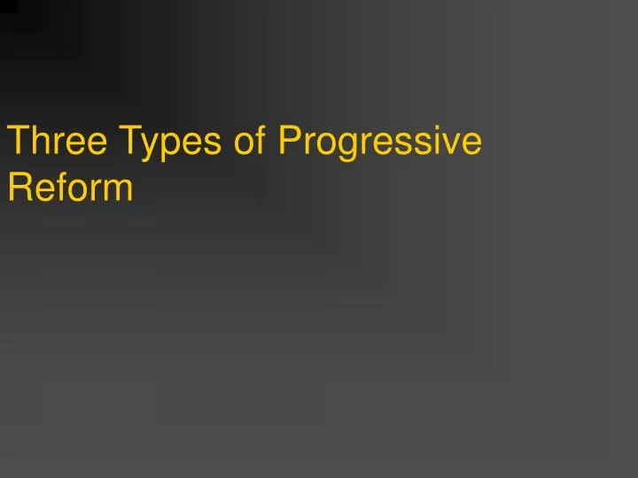 three types of progressive reform