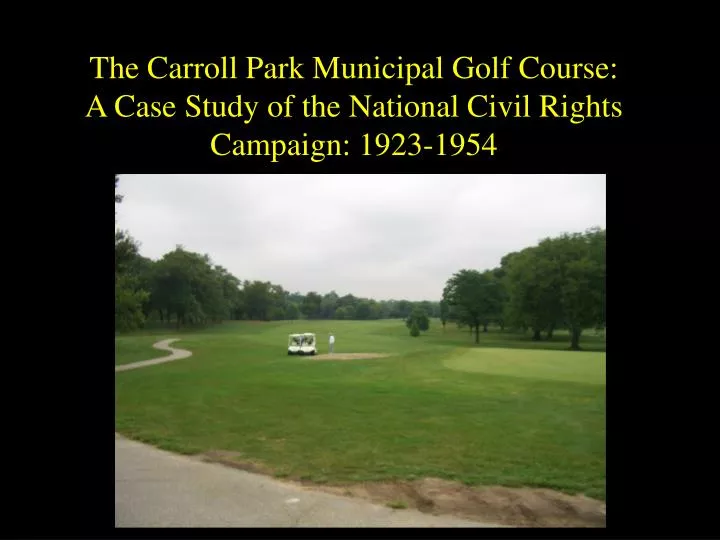 the carroll park municipal golf course a case study of the national civil rights campaign 1923 1954