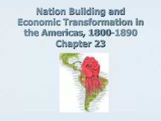 Nation Building and Economic Transformation in the Americas, 1800-1890 Chapter 23