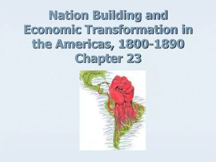 nation building and economic transformation in the americas 1800 1890 chapter 23