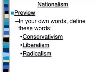 Nationalism Preview : In your own words, define these words: Conservativism Liberalism