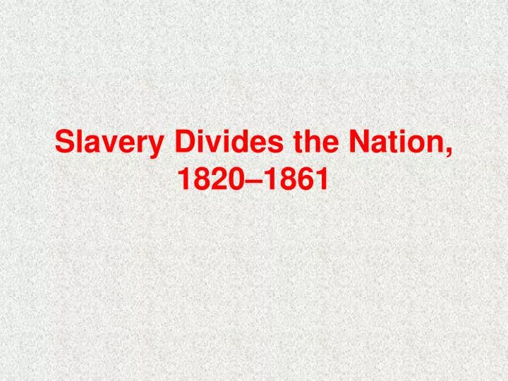 slavery divides the nation 1820 1861