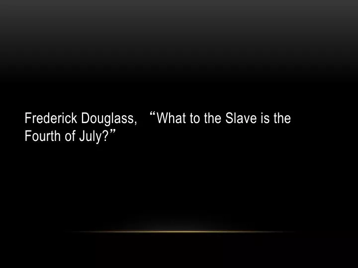 frederick douglass what to the slave is the fourth of july