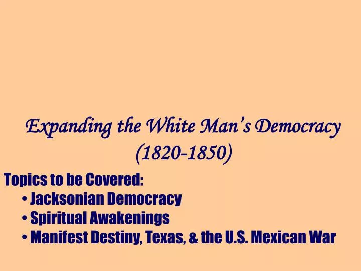 expanding the white man s democracy 1820 1850