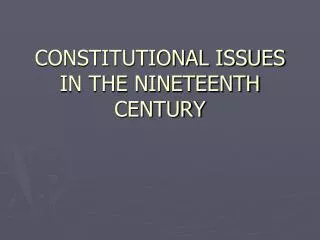 CONSTITUTIONAL ISSUES IN THE NINETEENTH CENTURY