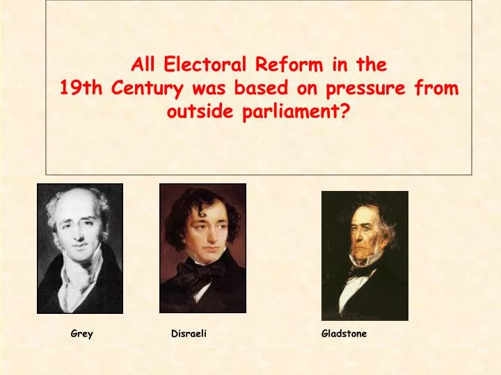 all electoral reform in the 19th century was based on pressure from outside parliament