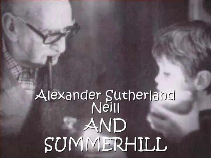 alexander sutherland neill and summerhill