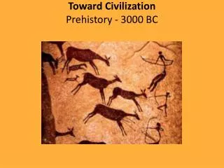 Toward Civilization Prehistory - 3000 BC