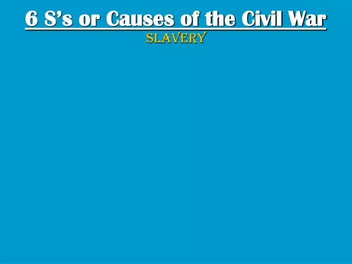 6 s s or causes of the civil war