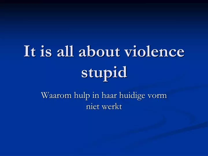 it is all about violence stupid