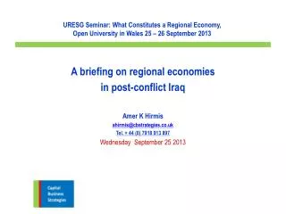 A briefing on regional economies in post-conflict Iraq Amer K Hirmis ahirmis@cbstrategies.co.uk