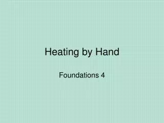 Heating by Hand