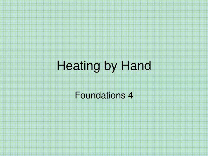 heating by hand