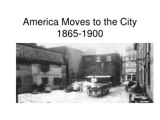 America Moves to the City 1865-1900