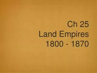 Ch 25 Land Empires 1800 - 1870