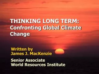 THINKING LONG TERM: Confronting Global Climate Change