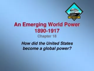 An Emerging World Power 1890-1917 Chapter 18