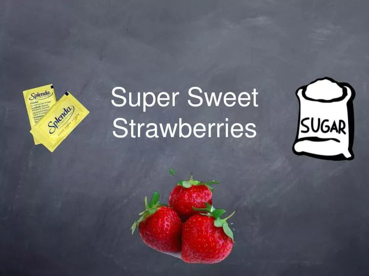super sweet strawberries