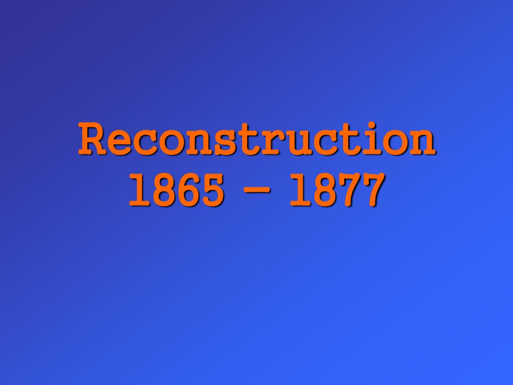 PPT - Reconstruction 1865 - 1877 PowerPoint Presentation, free download ...