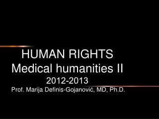 HUMAN RIGHTS Medical humanities II 2012-2013 Prof. Marija Definis-Gojanovi?, MD, Ph.D.