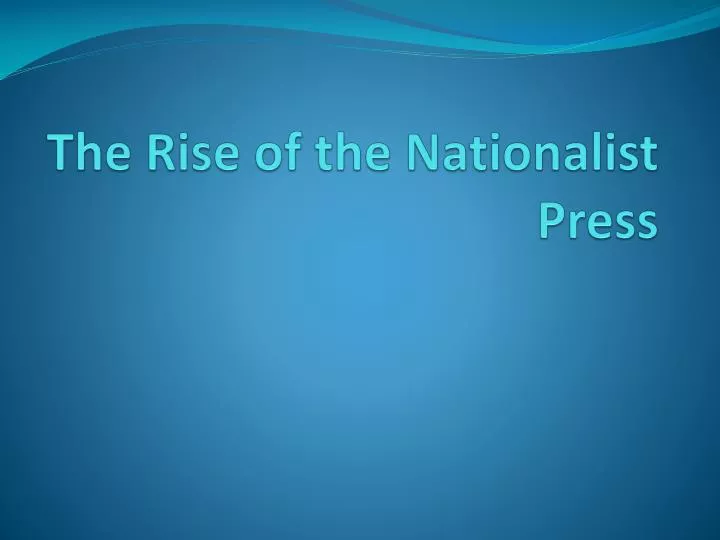 the rise of the nationalist press
