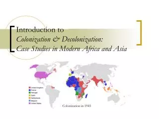 Introduction to Colonization &amp; Decolonization: Case Studies in Modern Africa and Asia