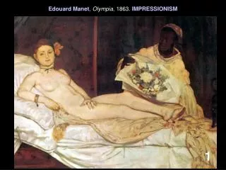 Edouard Manet , Olympia , 1863. IMPRESSIONISM
