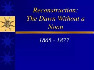 Reconstruction: The Dawn Without a Noon