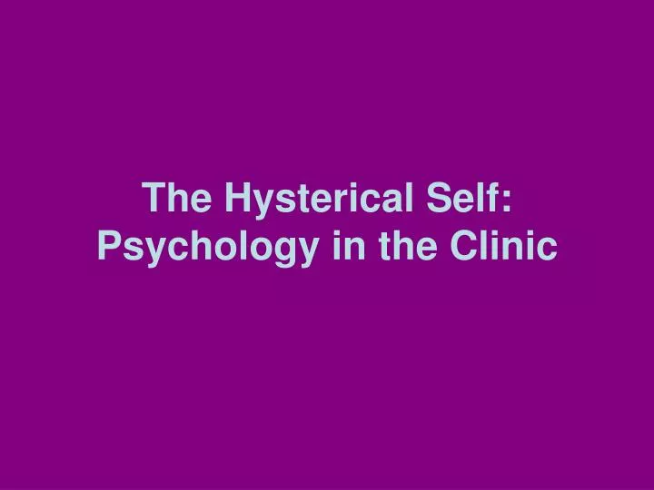 the hysterical self psychology in the clinic