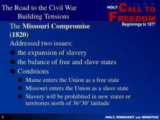 The Missouri Compromise (1820) Addressed two issues: