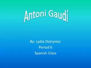 By: Lydia Ostryniec Period 6 Spanish Class