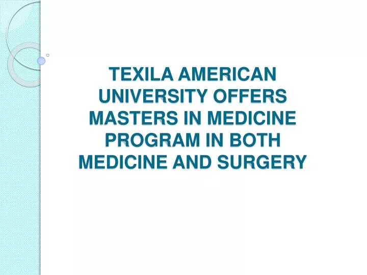 texila american university offers masters in medicine program in both medicine and surgery