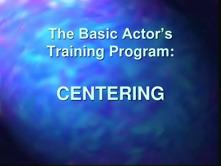 the basic actor s training program centering